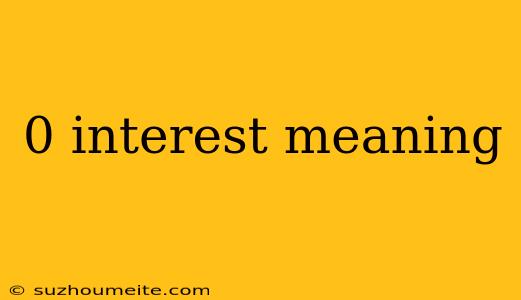 0 Interest Meaning