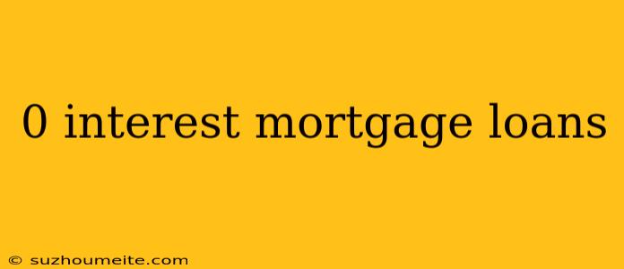 0 Interest Mortgage Loans