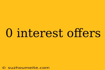 0 Interest Offers