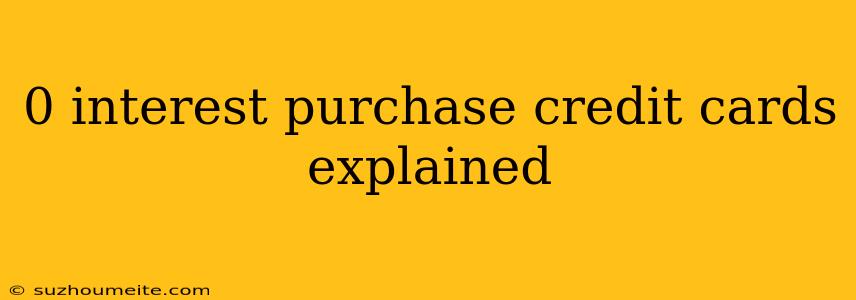 0 Interest Purchase Credit Cards Explained