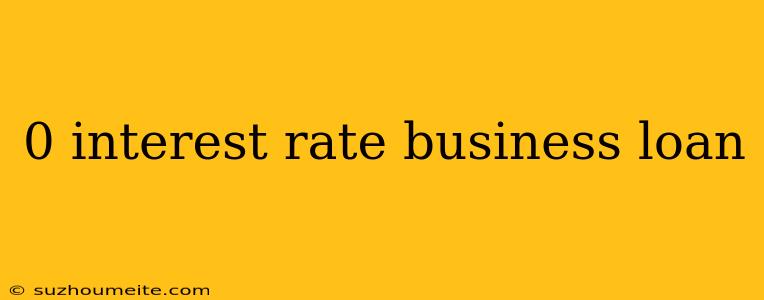 0 Interest Rate Business Loan