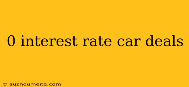 0 Interest Rate Car Deals