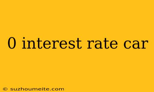 0 Interest Rate Car