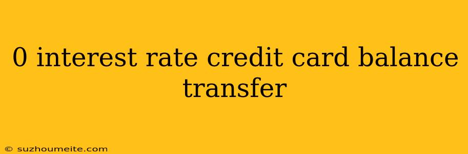 0 Interest Rate Credit Card Balance Transfer