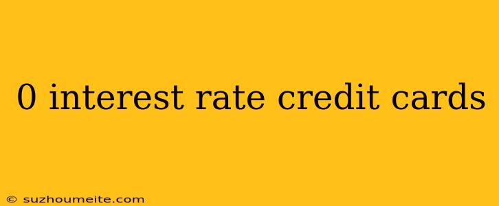 0 Interest Rate Credit Cards