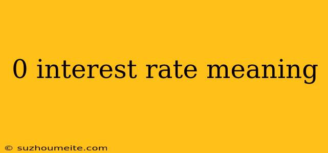 0 Interest Rate Meaning