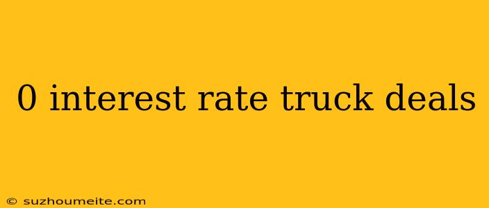 0 Interest Rate Truck Deals