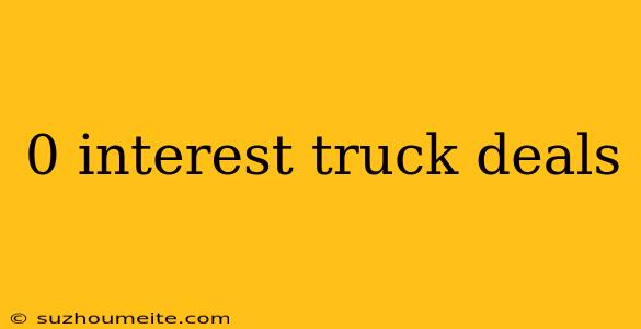 0 Interest Truck Deals