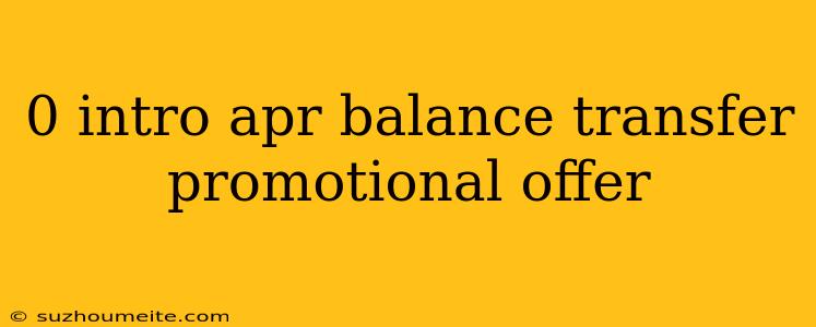 0 Intro Apr Balance Transfer Promotional Offer