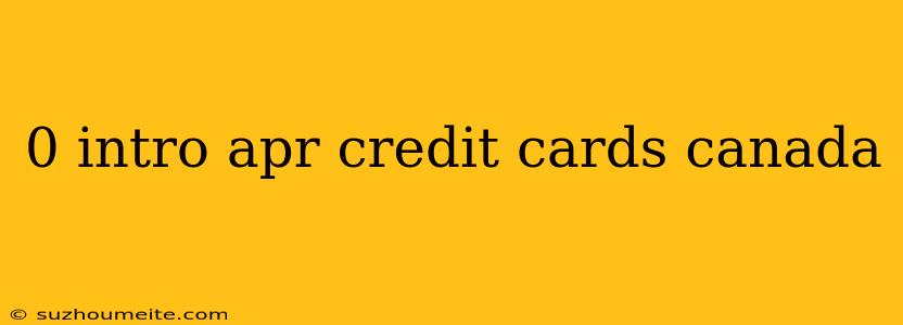 0 Intro Apr Credit Cards Canada