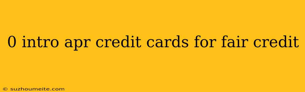 0 Intro Apr Credit Cards For Fair Credit