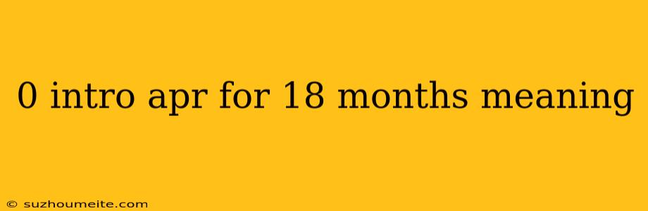 0 Intro Apr For 18 Months Meaning