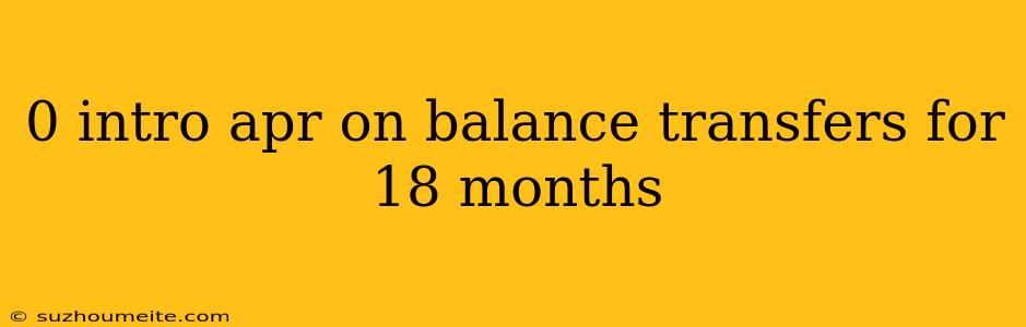 0 Intro Apr On Balance Transfers For 18 Months