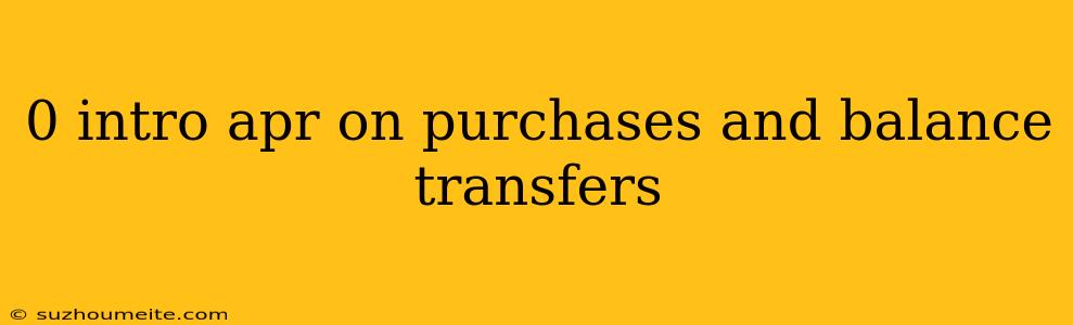 0 Intro Apr On Purchases And Balance Transfers