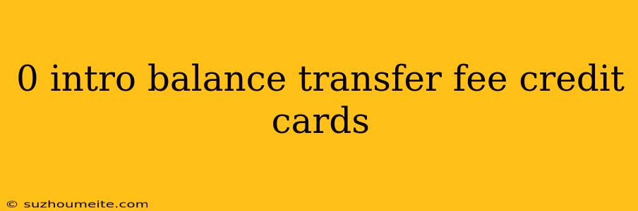 0 Intro Balance Transfer Fee Credit Cards