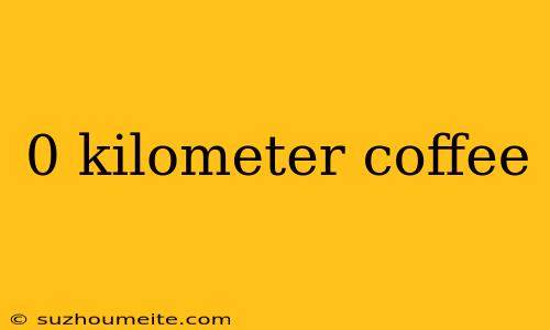 0 Kilometer Coffee