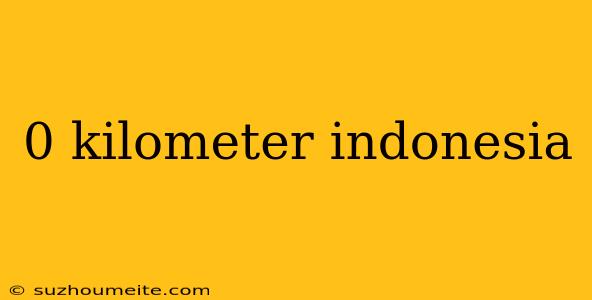 0 Kilometer Indonesia