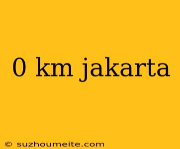 0 Km Jakarta