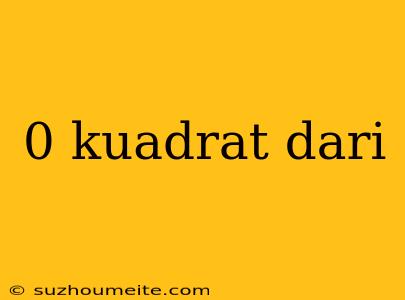 0 Kuadrat Dari