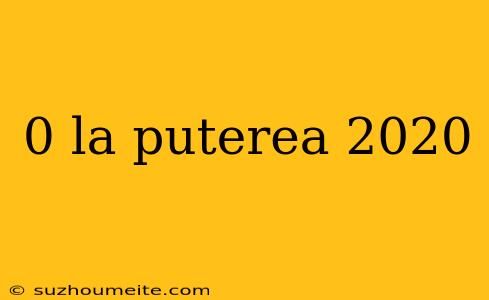 0 La Puterea 2020