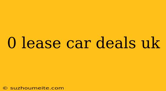 0 Lease Car Deals Uk