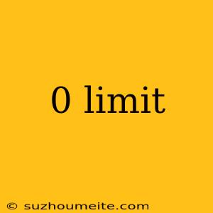 0 Limit