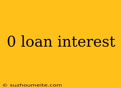 0 Loan Interest