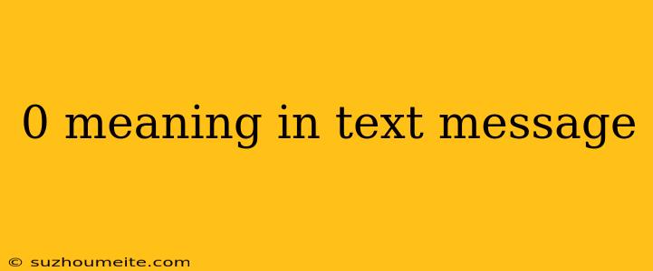 0 Meaning In Text Message