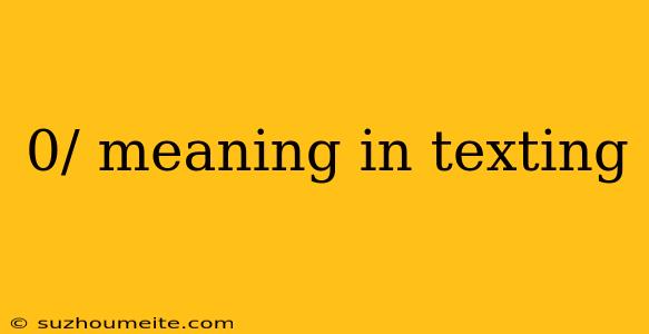 0/ Meaning In Texting