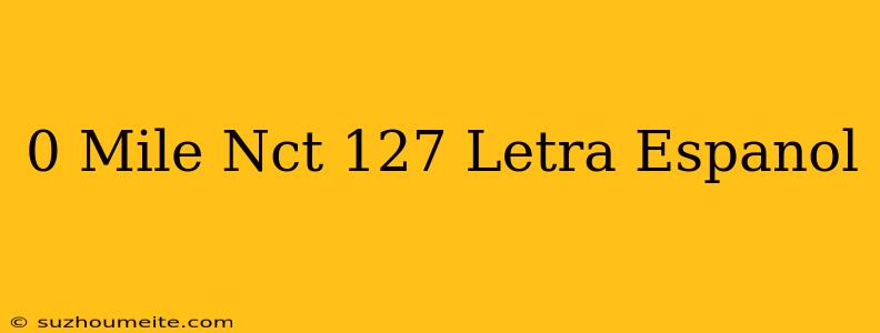 0 Mile Nct 127 Letra Español