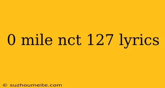 0 Mile Nct 127 Lyrics