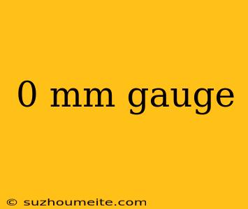 0 Mm Gauge