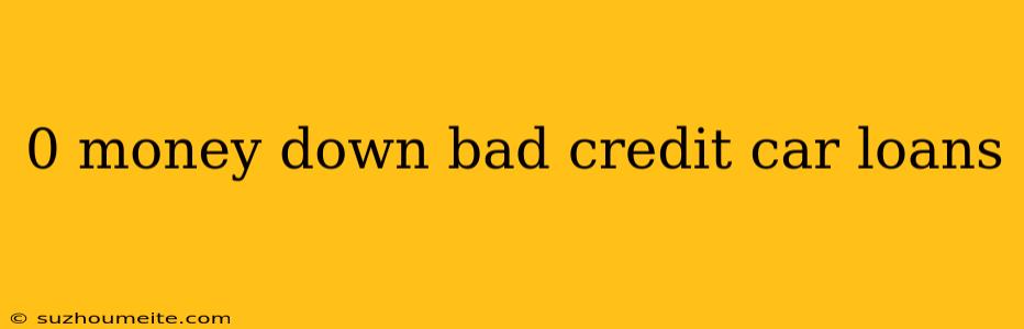 0 Money Down Bad Credit Car Loans