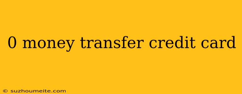 0 Money Transfer Credit Card