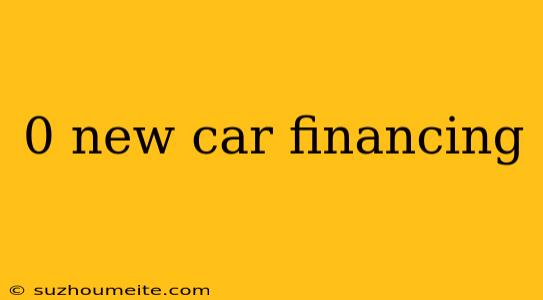 0 New Car Financing