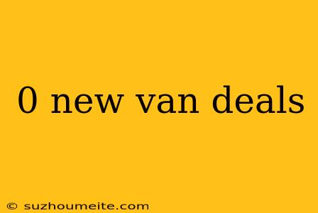 0 New Van Deals