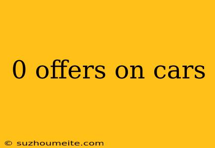 0 Offers On Cars