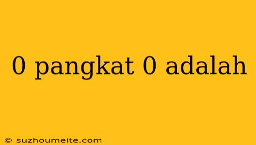 0 Pangkat 0 Adalah