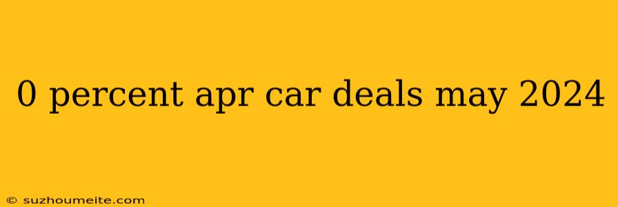 0 Percent Apr Car Deals May 2024