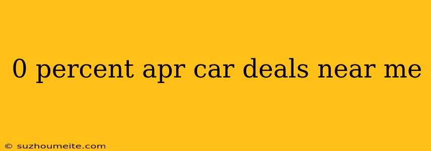 0 Percent Apr Car Deals Near Me