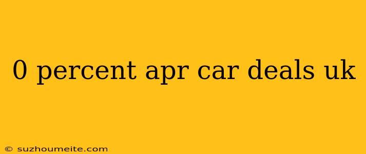 0 Percent Apr Car Deals Uk