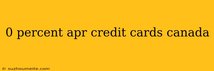 0 Percent Apr Credit Cards Canada