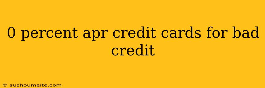 0 Percent Apr Credit Cards For Bad Credit