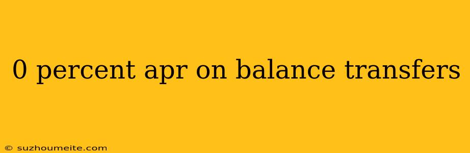 0 Percent Apr On Balance Transfers