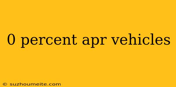 0 Percent Apr Vehicles