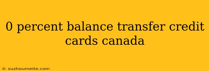 0 Percent Balance Transfer Credit Cards Canada