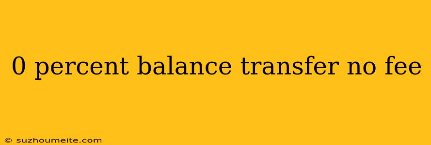 0 Percent Balance Transfer No Fee