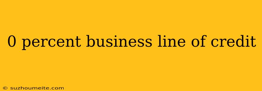 0 Percent Business Line Of Credit