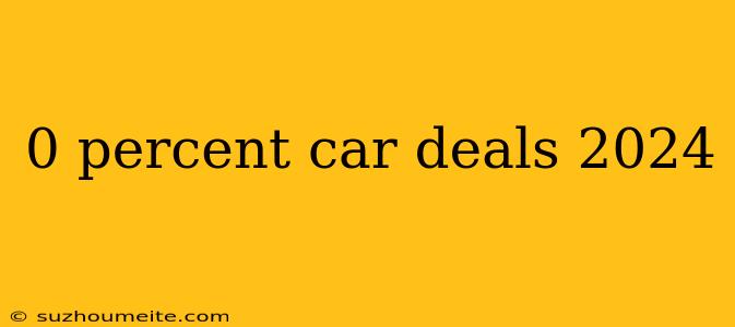 0 Percent Car Deals 2024