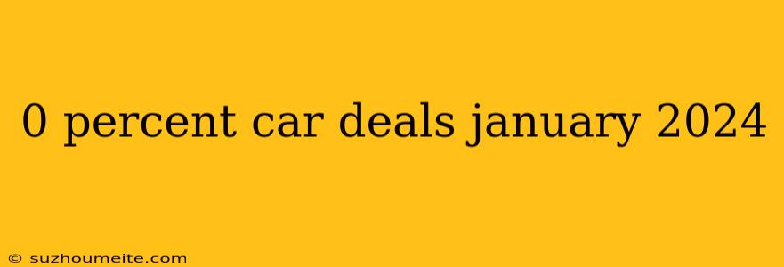 0 Percent Car Deals January 2024